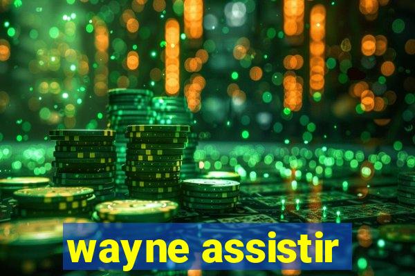 wayne assistir